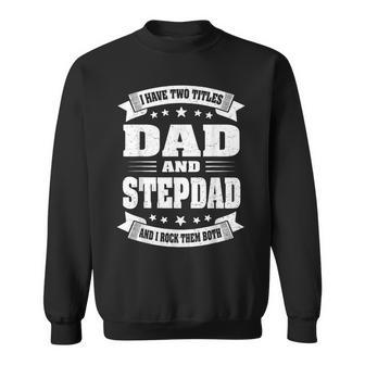 I Have Two Titles Dad And Stepdad Father's Day Sweatshirt - Monsterry