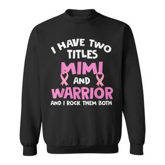 I Have Two Titles Mimi And Warrior Breast Cancer Sweatshirt - Monsterry CA