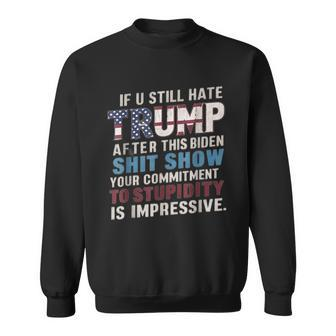 If U Still Hate Trump After Biden's Show Is Impressive Sweatshirt | Mazezy DE
