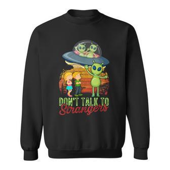 Ufo Don't Talk To Alien Strangers Extraterrestrials Sweatshirt - Monsterry CA