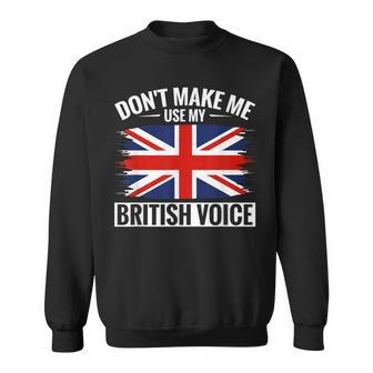 Uk Don't Make Me Use My British Voice Great Britain Sweatshirt - Monsterry UK