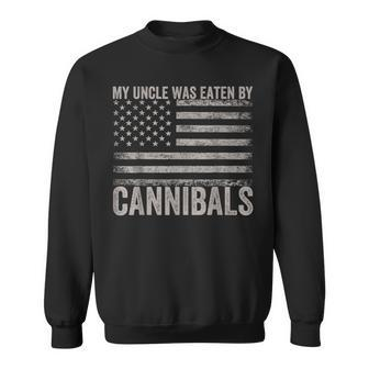 My Uncle Was Eaten By Cannibals Usa Flag 4Th Of July Sweatshirt - Monsterry