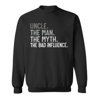 Uncle The Man The Myth The Bad Influence For Dad Papa Sweatshirt - Thegiftio UK