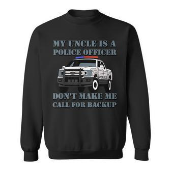 My Uncle Is A Police Officer Don't Make Me Call For Backup Sweatshirt - Monsterry AU