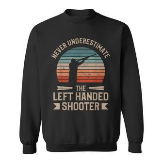 Never Underestimate The Left Handed Shooter Skeet Shooting Sweatshirt | Mazezy