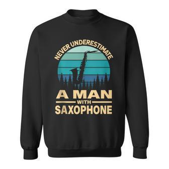 Never Underestimate A Man With Saxophone Musician Sweatshirt - Thegiftio UK
