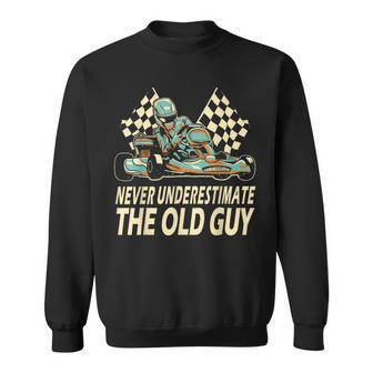 Never Underestimate The Old Guy Kart Racing Go Karting Sweatshirt | Mazezy