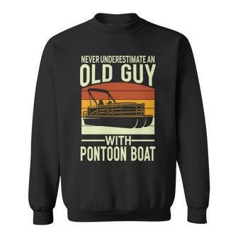Never Underestimate An Old Guy With A Pontoon Boat Captain Sweatshirt - Seseable