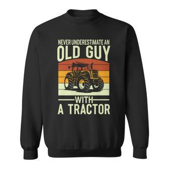 Never Underestimate An Old Guy With A Tractor Farmer Sweatshirt - Seseable