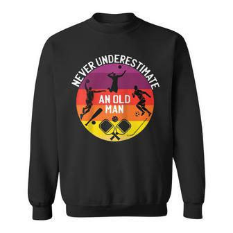 Never Underestimate An Old Man With A Basketball Pickleball Sweatshirt - Monsterry UK