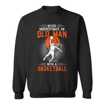 Never Underestimate An Old Man With A Basketball T Sweatshirt - Thegiftio UK