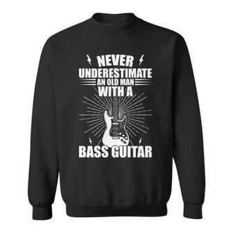 Never Underestimate An Old Man With A Bass Guitar Musician Sweatshirt - Seseable