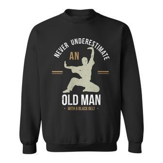 Never Underestimate An Old Man With A Black Belt Karate Sweatshirt - Monsterry DE