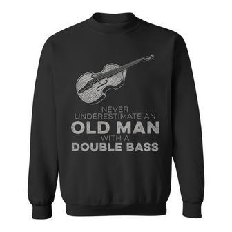 Never Underestimate An Old Man With A Double Bass Novelty Sweatshirt - Monsterry