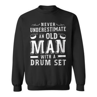 Never Underestimate An Old Man With A Drum Set Drummer Fan Sweatshirt - Thegiftio UK