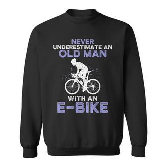Never Underestimate An Old Man With An E-Bike Bike Sweatshirt - Seseable