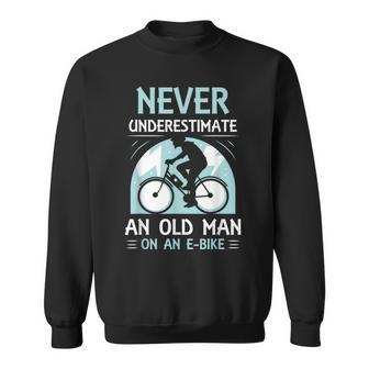Never Underestimate An Old Man On An E-Bike Electric Biking Sweatshirt | Mazezy