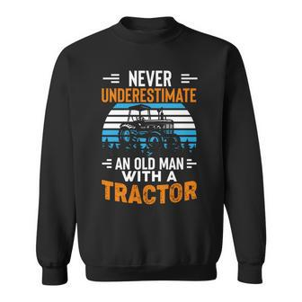 Never Underestimate An Old Man Tractor Farmer Dad Men Sweatshirt - Seseable