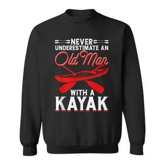 Never Underestimate An Old Man With A Kayak Kayaking Sweatshirt - Seseable