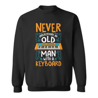 Never Underestimate Old Man With A Keyboard Sweatshirt | Mazezy