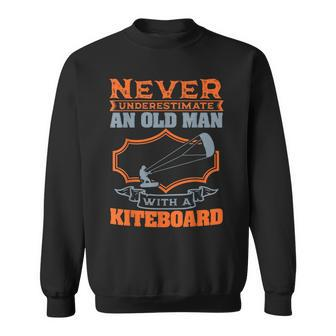 Never Underestimate An Old Man With A Kiteboard Sweatshirt | Mazezy