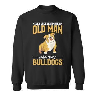 Never Underestimate An Old Man Who Loves Bulldogs Dog Lover Sweatshirt | Mazezy