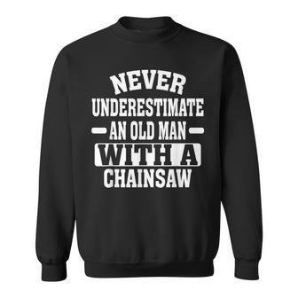 Never Underestimate An Old Man With A Lumberjack Chainsaw Sweatshirt - Monsterry