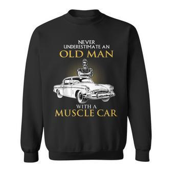 Never Underestimate An Old Man With A Muscle Car Racing Sweatshirt - Thegiftio UK