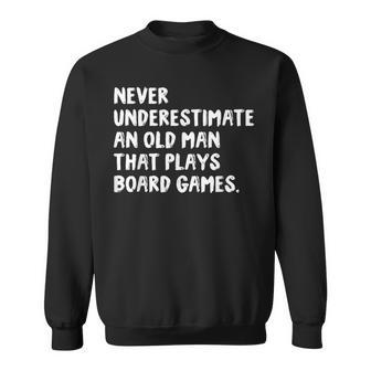 Never Underestimate An Old Man That Plays Board Games Sweatshirt - Monsterry