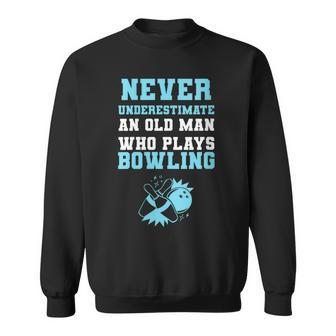 Never Underestimate An Old Man Who Plays Bowling Old Bowler Sweatshirt - Monsterry AU