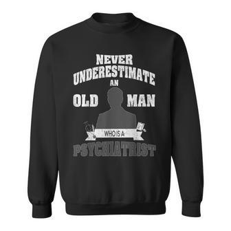 Never Underestimate An Old Man Who Is A Psychiatrist Sweatshirt - Monsterry DE