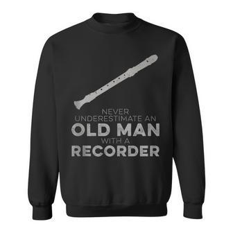 Never Underestimate An Old Man With A Recorder Humor Sweatshirt - Monsterry