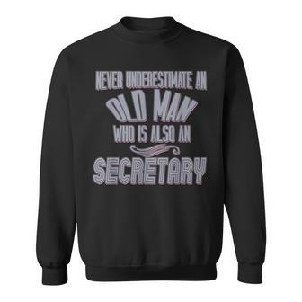 Never Underestimate An Old Man Who Is Also A Secretary Profe Sweatshirt - Thegiftio UK