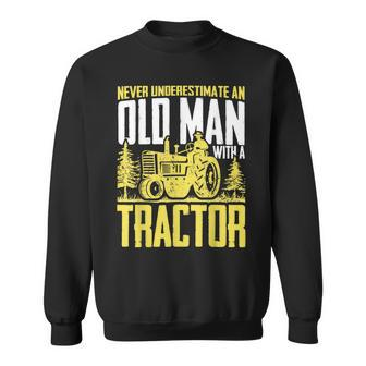Never Underestimate An Old Man With A Tractor Farming Farm Sweatshirt | Mazezy