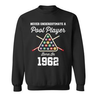 Never Underestimate A Pool Player Born In 1962 61St Birthday Sweatshirt | Mazezy