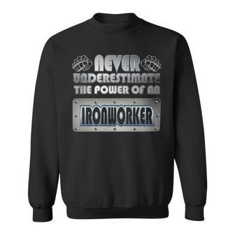 Never Underestimate The Power Of An Ironworker Sweatshirt | Mazezy