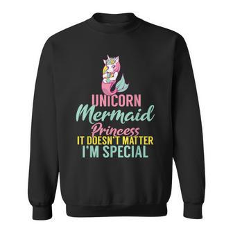 Unicorn Mermaid Princess It Doesnt Matter Im Special Sweatshirt - Monsterry DE