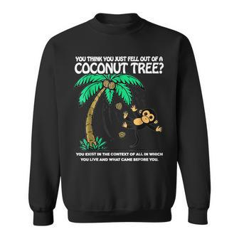 Unique You Think You Just Fell Out Of A Coconut Tree Sweatshirt - Monsterry CA