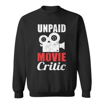 Unpaid Movie Critic Motion Picture Cinema Film Fan Sweatshirt - Monsterry AU