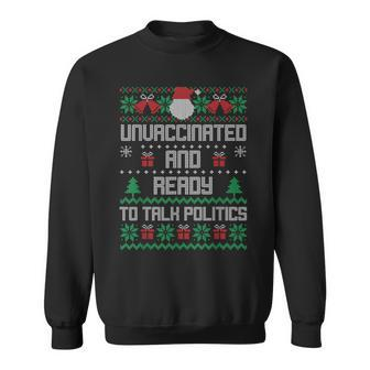 Unvaccinated And Ready To Talk Politics Ugly Sweater Xmas Sweatshirt | Mazezy