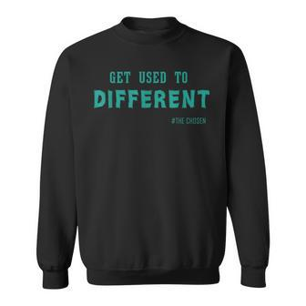 Get Used To Different Chosen T Sweatshirt - Thegiftio UK