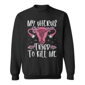 My Uterus Tried To Kill Me Uterus Surgery Hysterectomy Sweatshirt - Thegiftio UK