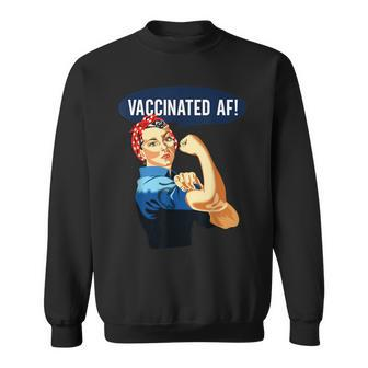 Vaccinated Af Pro Vaccine Vaccinated Rosie The Riveter Sweatshirt - Monsterry