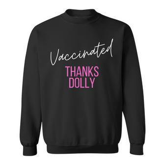 Vaccinated Thanks Dolly I Got The Dolly Vaccine Sweatshirt - Monsterry CA