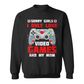 Valentine Day Sorry Girls I Only Love Video Games And My Mom Sweatshirt - Thegiftio UK