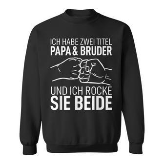 Vatertag Geschenk Dad Ich Habe Zwei Titel Papa Und Bruder Sweatshirt - Geschenkecke