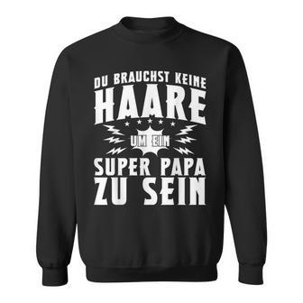 Vatertag Keine Haare Um Ein Super Papa Zu Sein Dad Sweatshirt - Geschenkecke