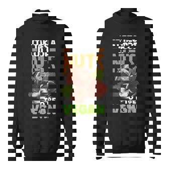 Veganism Vegetarian It Takes A Lot Of Nuts Sweatshirt - Thegiftio