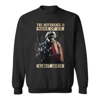 Veteran The Difference Is None Of Us Almost Joined Sweatshirt - Monsterry DE