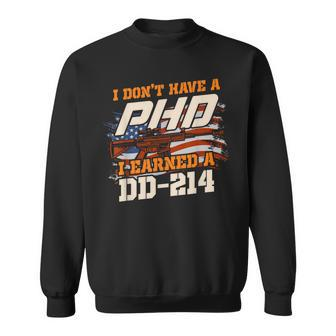 Veteran I Don't Have A PhD But I Earned A Dd-214 Sweatshirt - Monsterry DE